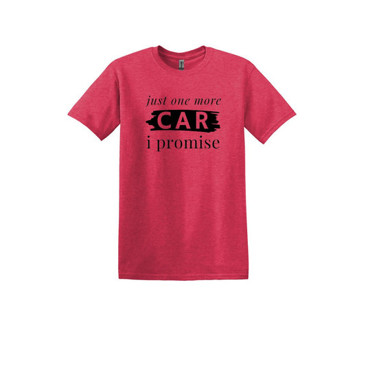 Just One More Car I promise - Adult Unisex Soft Style T-shirt