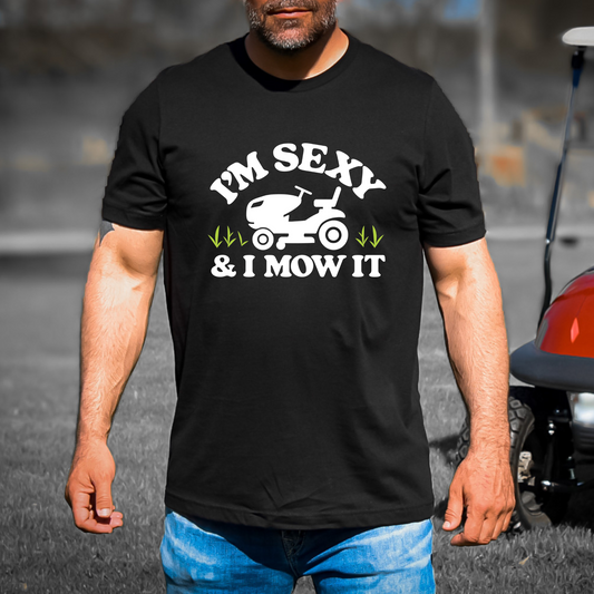 I'm sexy and I mow it - Adult Unisex Soft T-shirt