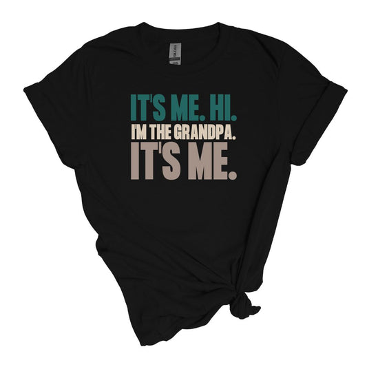 It's Me. Hi. I'm the Grandma, Grandpa, Mom, Dad, Aunt, Uncle = T-shirt