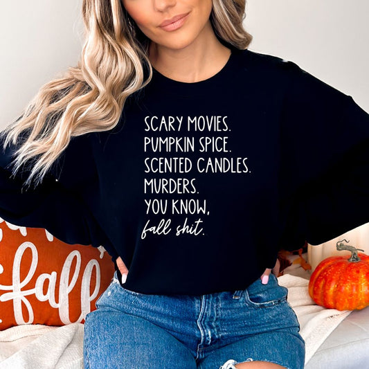Scary Movies, Pumpkin Spice, Scented Candles = Fall Shit - Tee or Sweatshirt