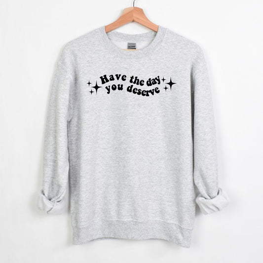 Passez la journée que vous méritez - Sweat-shirt Crewneck