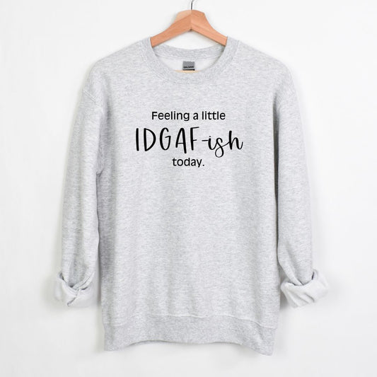 Se sentir un peu IDGAF-ish aujourd’hui - Sweat-shirt Crewneck