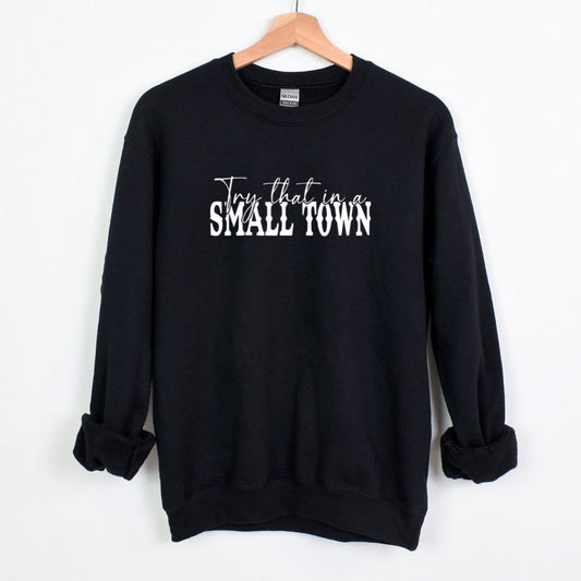 Try That In A Small Town - Crewneck Sweatshirt