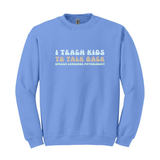 I teach kids to talk back - Speech Language Pathologist - Crewneck Sweatshirt