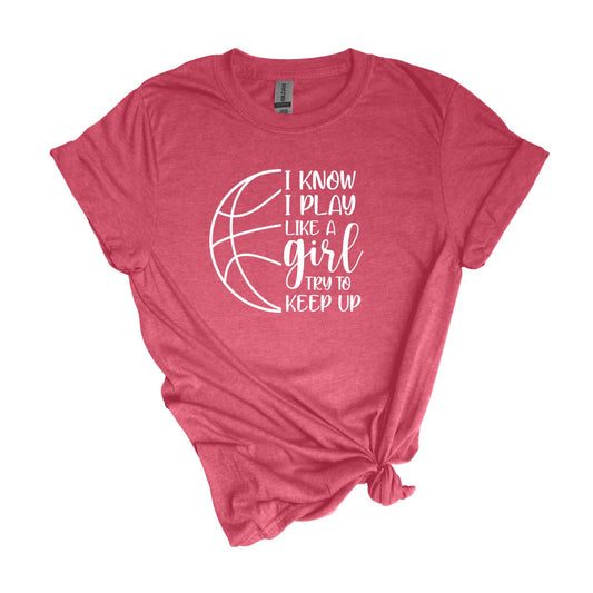 I know I play like a Girl - Basketball T-shirt