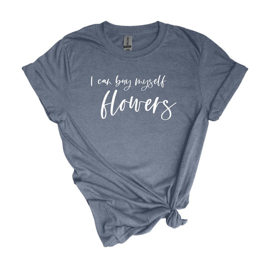 I can buy myself flowers - Adult Unisex Soft Tee