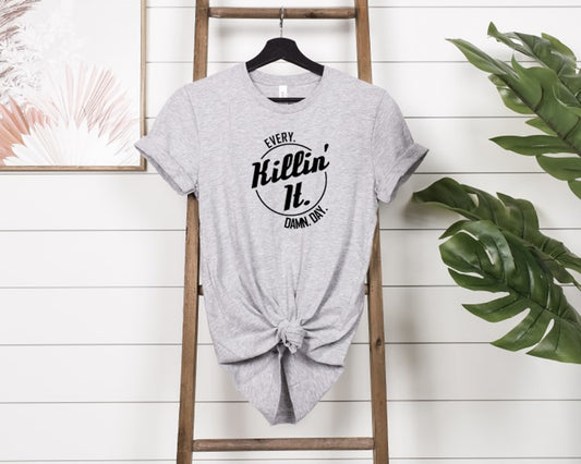 Killin it every damn day Tee