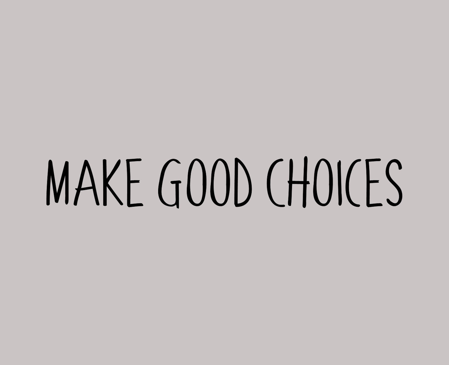 Make Good Choices