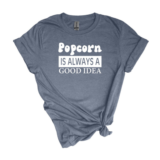 LE POPCORN est TOUJOURS une bonne idée ! T-shirt