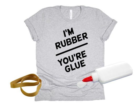 I'm rubber...you're glue Tee
