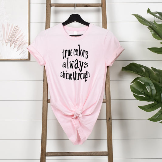 True Colors Always Shine Through - T-shirt