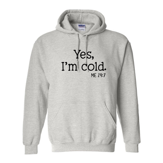 Yes, I'm Cold. 24/7 Tee or Sweatshirt