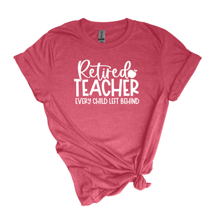 Retired Teacher - Every Child Left Behind 😆 - Adult Unisex Soft T-shirt