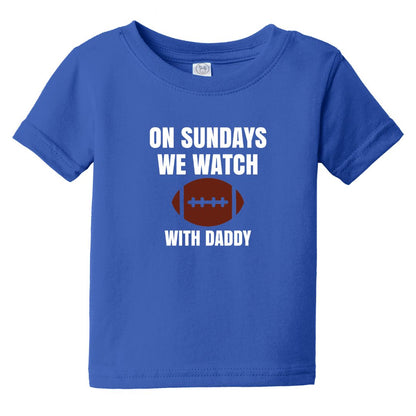 On Sundays we watch Football - Infant Tee - Available with Daddy or Grandpa