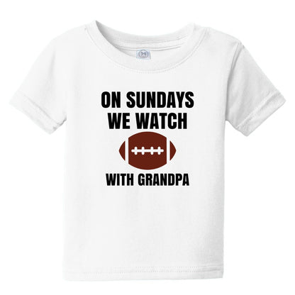 On Sundays we watch Football - Infant Tee - Available with Daddy or Grandpa