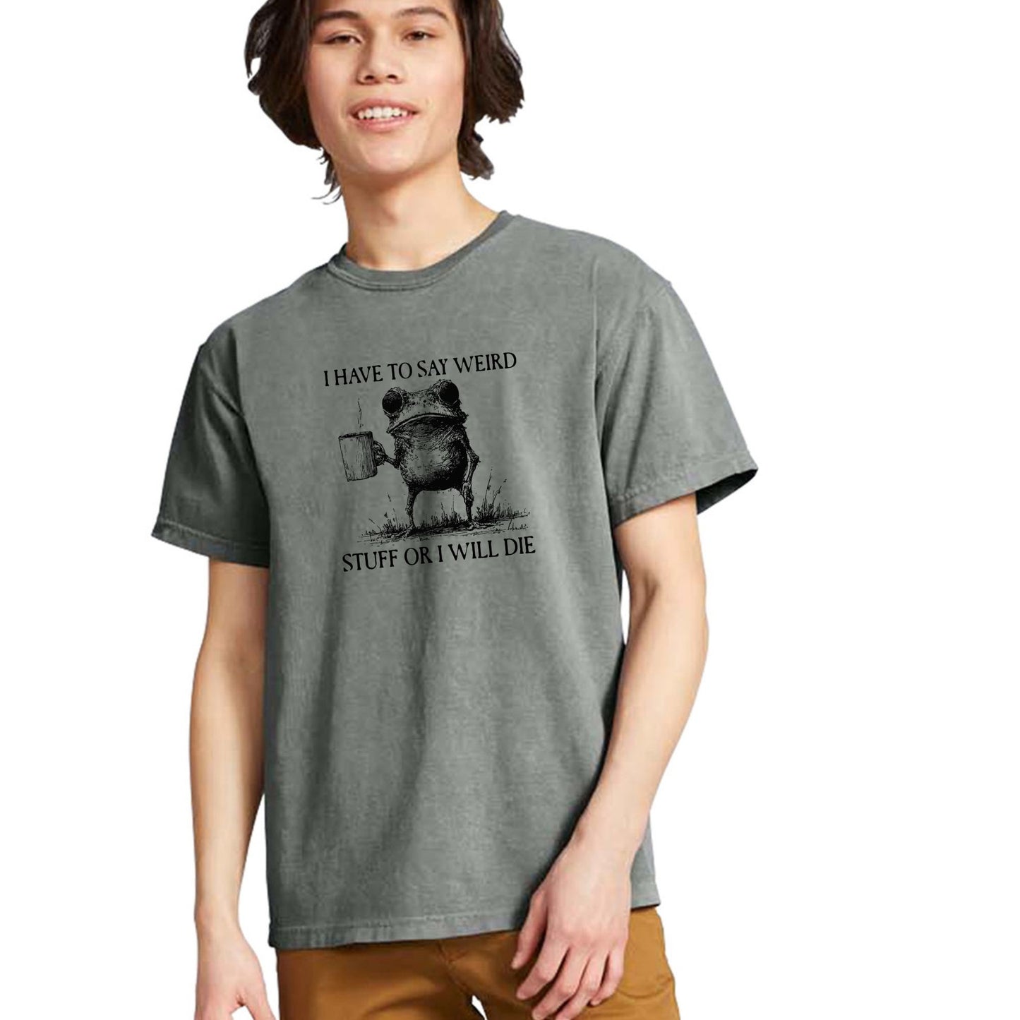I have to say weird stuff or I will die - Comfort Colors ® Heavyweight Ring Spun T-shirt