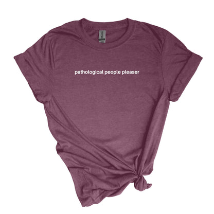 complaciente de personas patológicas - sarcástico, autodescriptivo Adult Unisex Soft T-shirt 