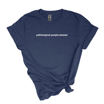 complaciente de personas patológicas - sarcástico, autodescriptivo Adult Unisex Soft T-shirt 