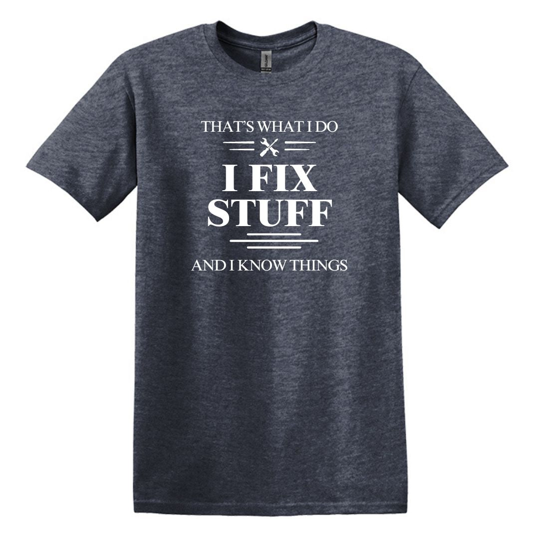That's What I Do.  I Fix Stuff and I Know Things - Adult Unisex Soft Style T-shirt