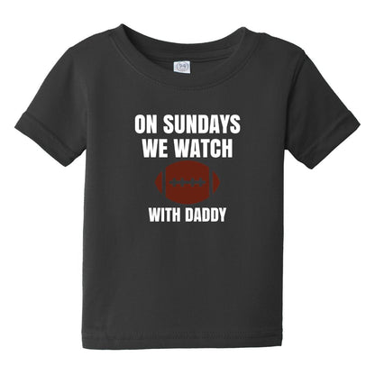 On Sundays we watch Football - Infant Tee - Available with Daddy or Grandpa