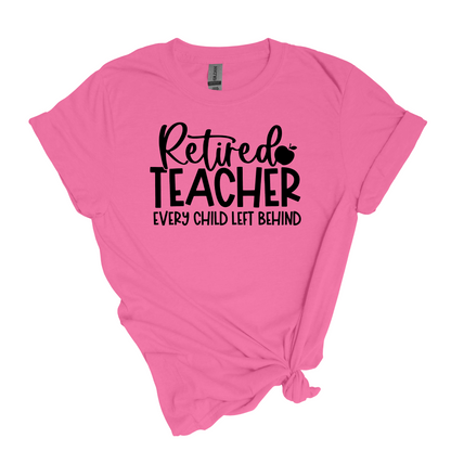 Retired Teacher - Every Child Left Behind 😆 - Adult Unisex Soft T-shirt