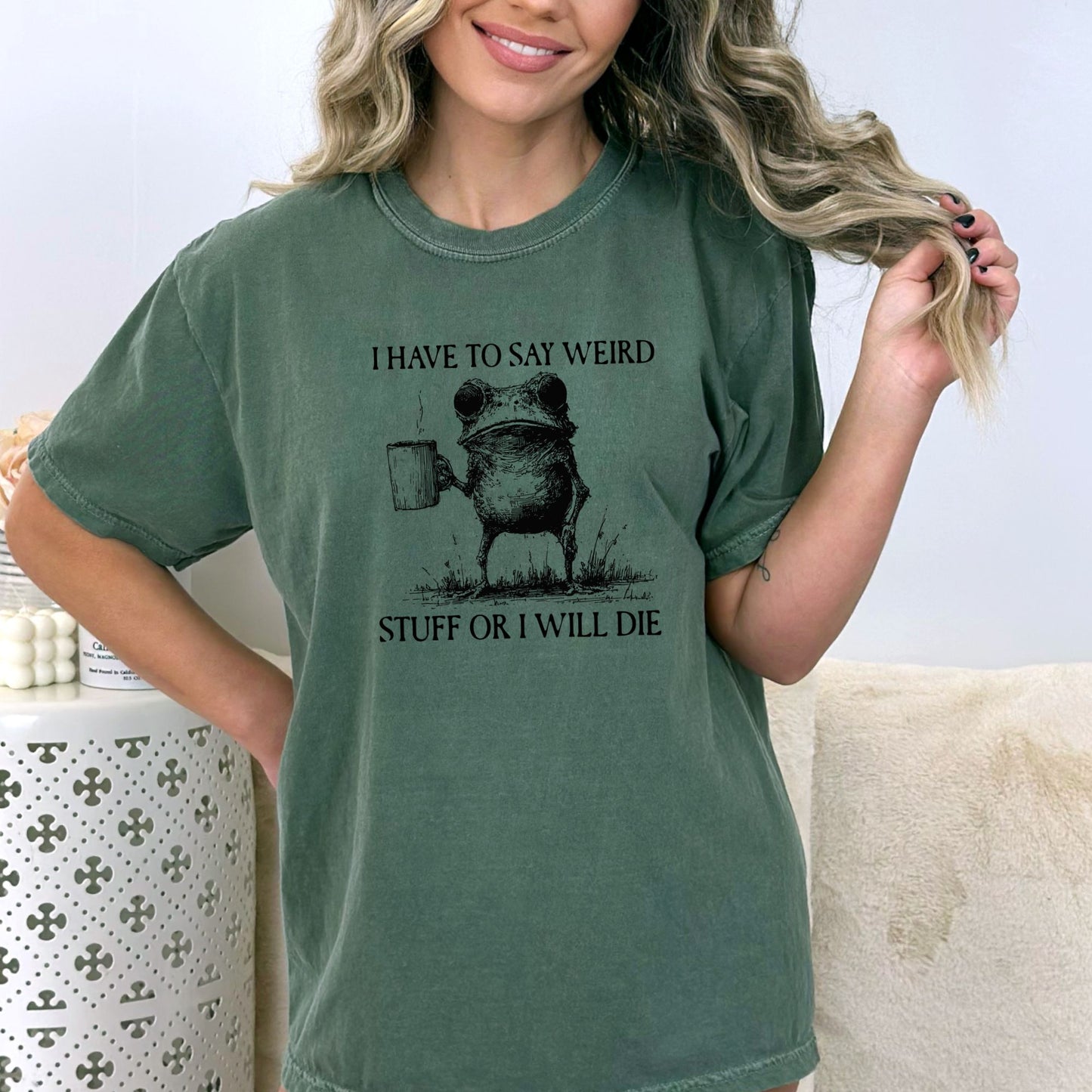 I have to say weird stuff or I will die - Comfort Colors ® Heavyweight Ring Spun T-shirt