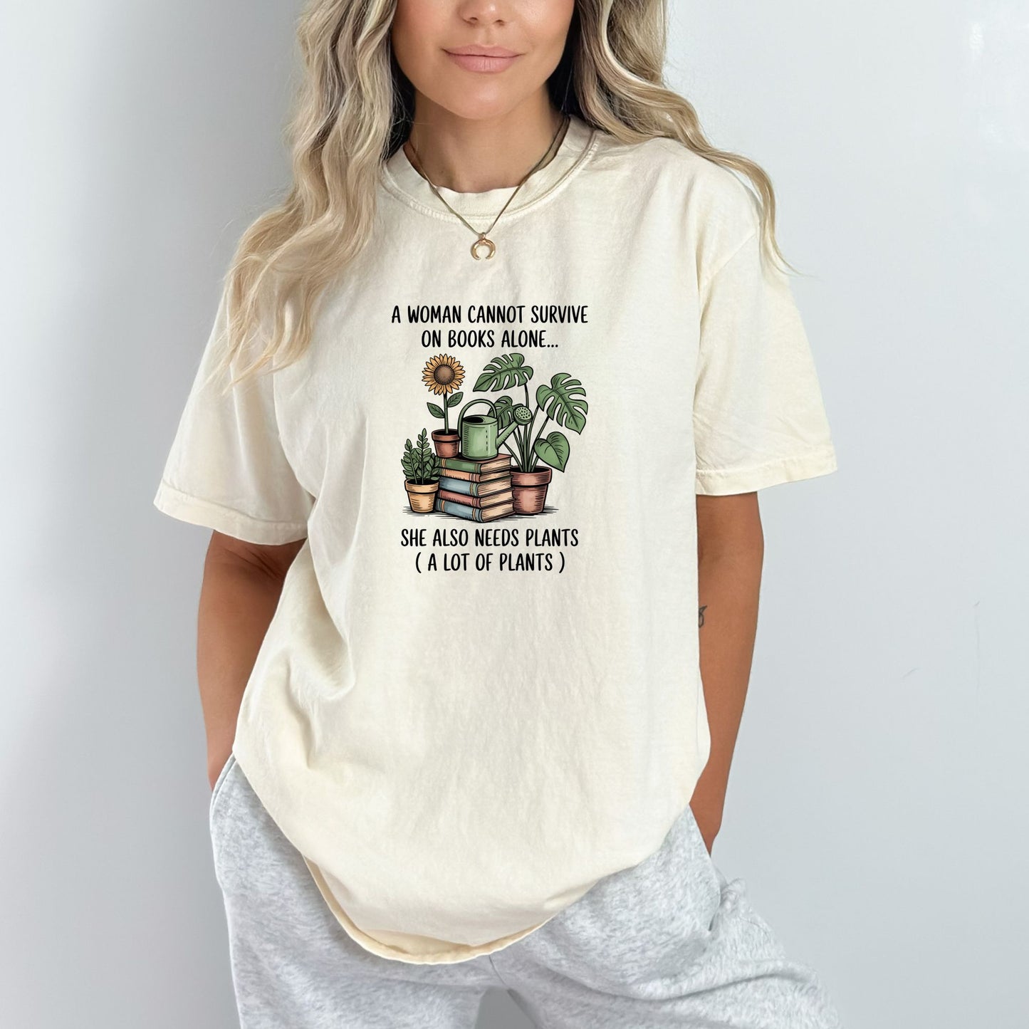 A Woman Cannot Survive on Books Alone... She Also Needs Plants (A Lot of Plants) – Comfort Colors® T-Shirt