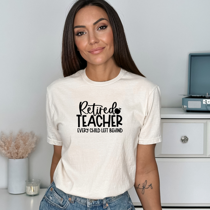 Retired Teacher - Every Child Left Behind 😆 - Adult Unisex Soft T-shirt