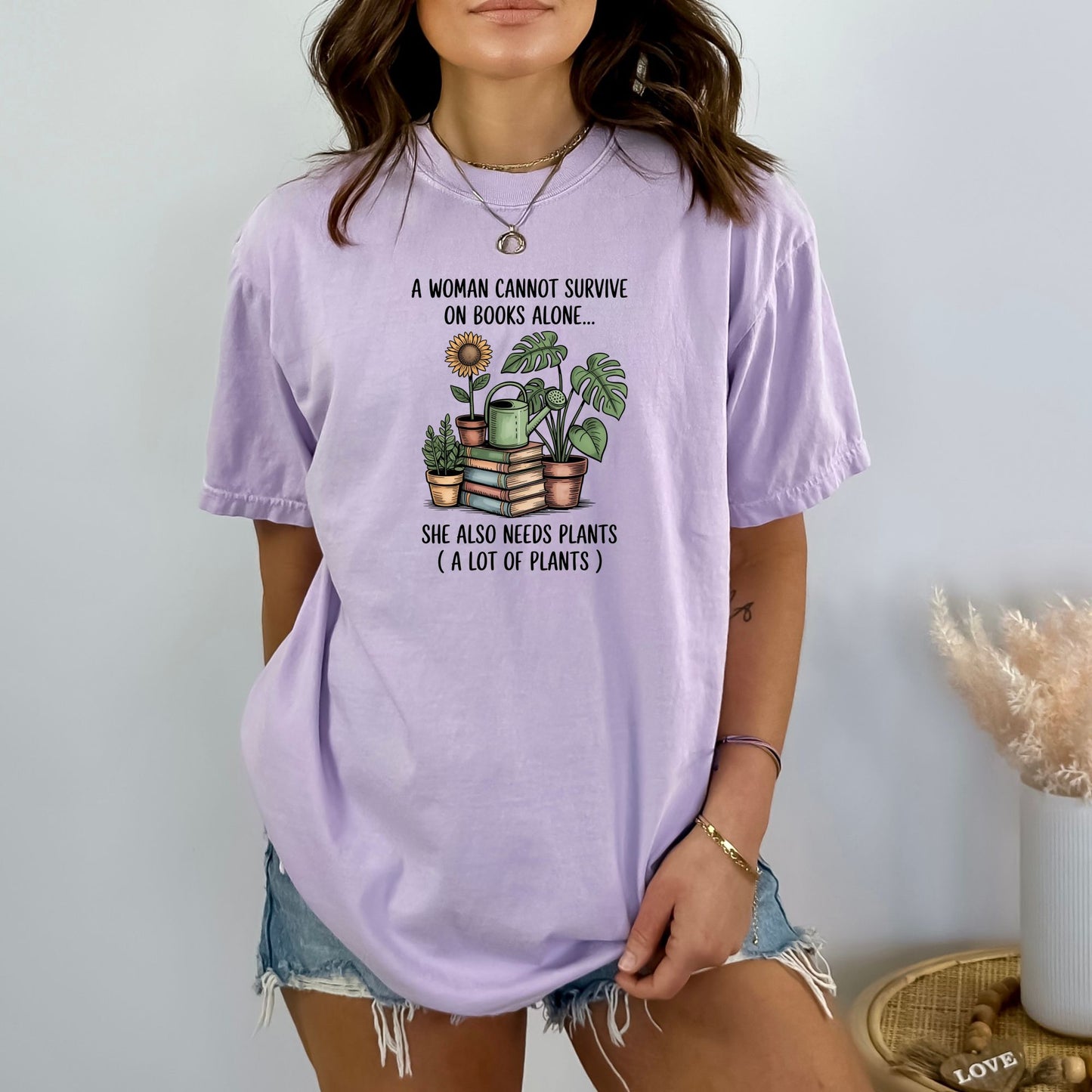 A Woman Cannot Survive on Books Alone... She Also Needs Plants (A Lot of Plants) – Comfort Colors® T-Shirt