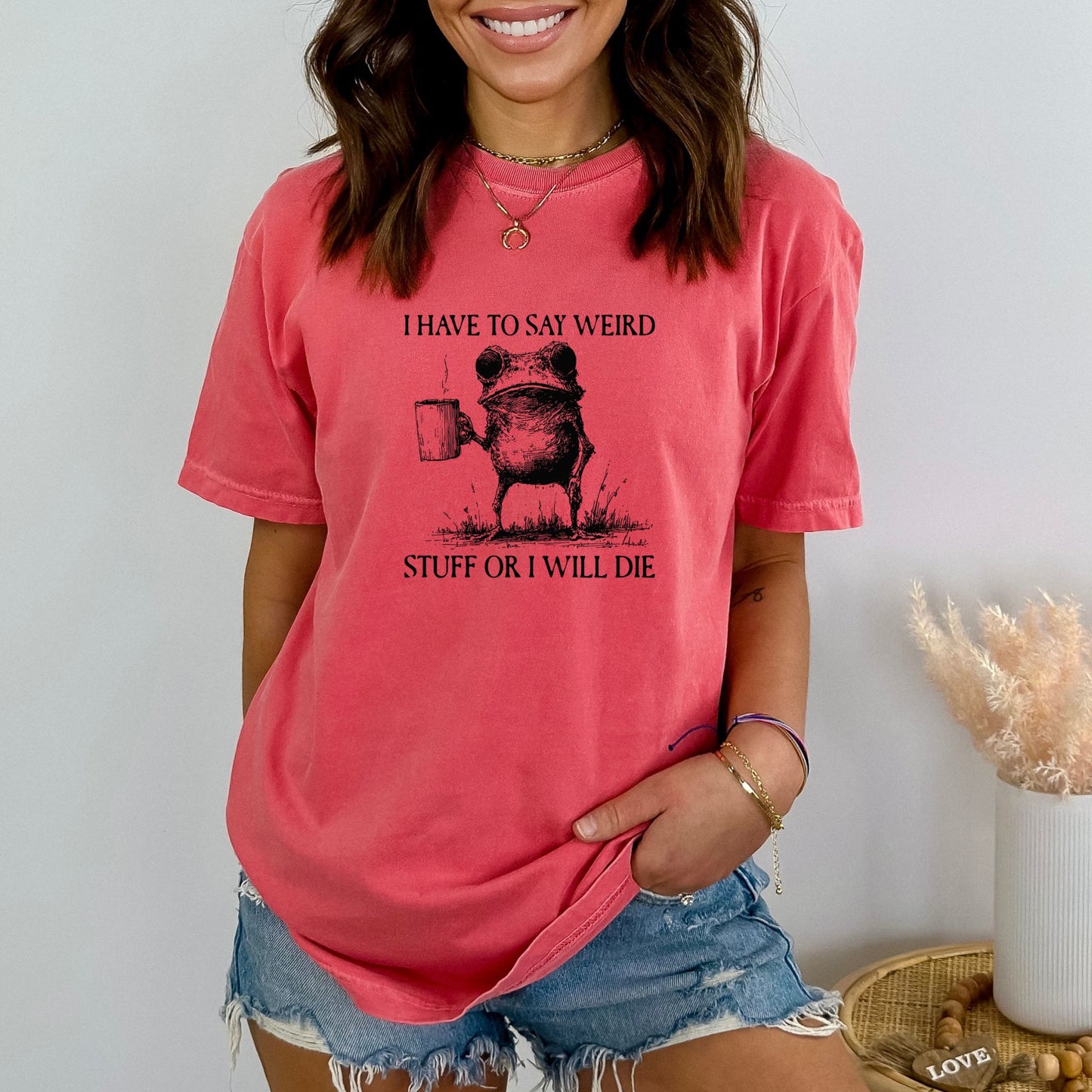 I have to say weird stuff or I will die - Comfort Colors ® Heavyweight Ring Spun T-shirt