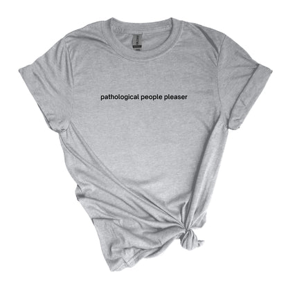 complaciente de personas patológicas - sarcástico, autodescriptivo Adult Unisex Soft T-shirt 