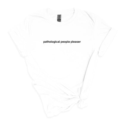 pathological people pleaser - sarcastic, self-descriptive Adult Unisex Soft T-shirt