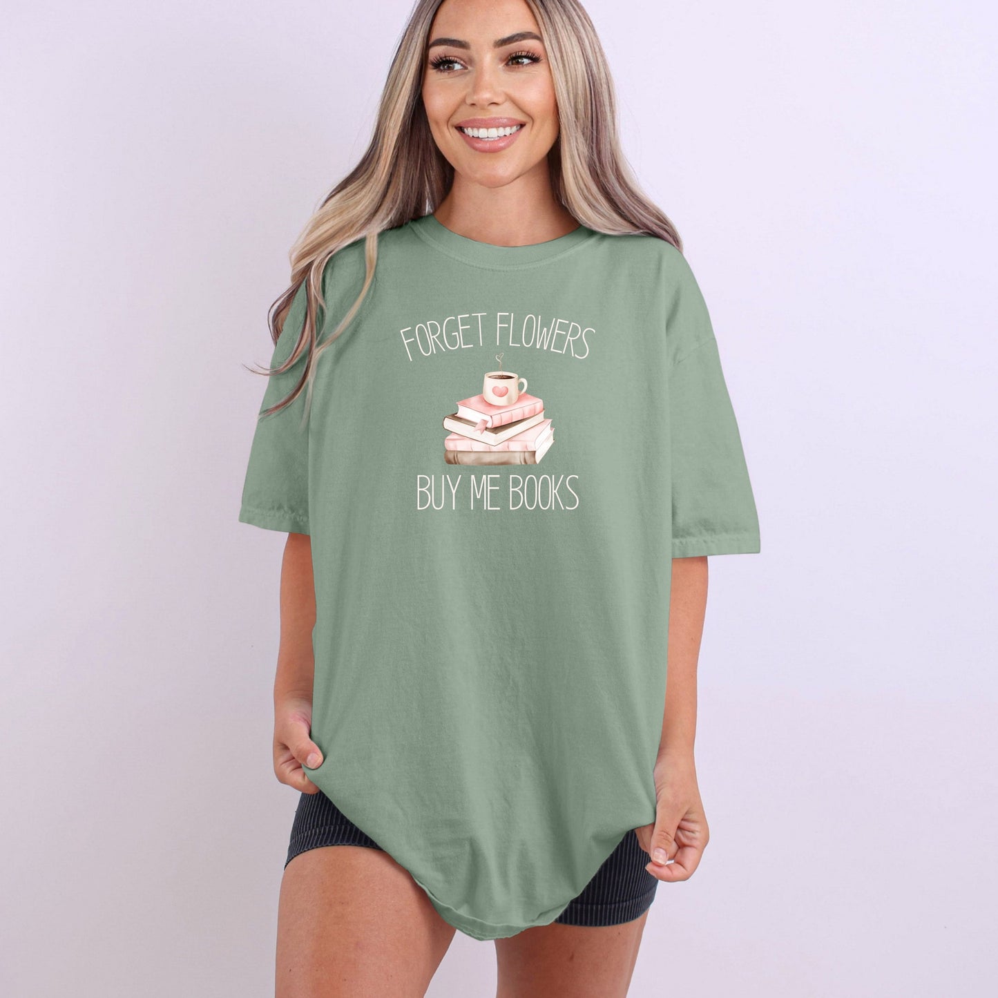 Forget Flowers...Buy Me Books! - T-Shirt