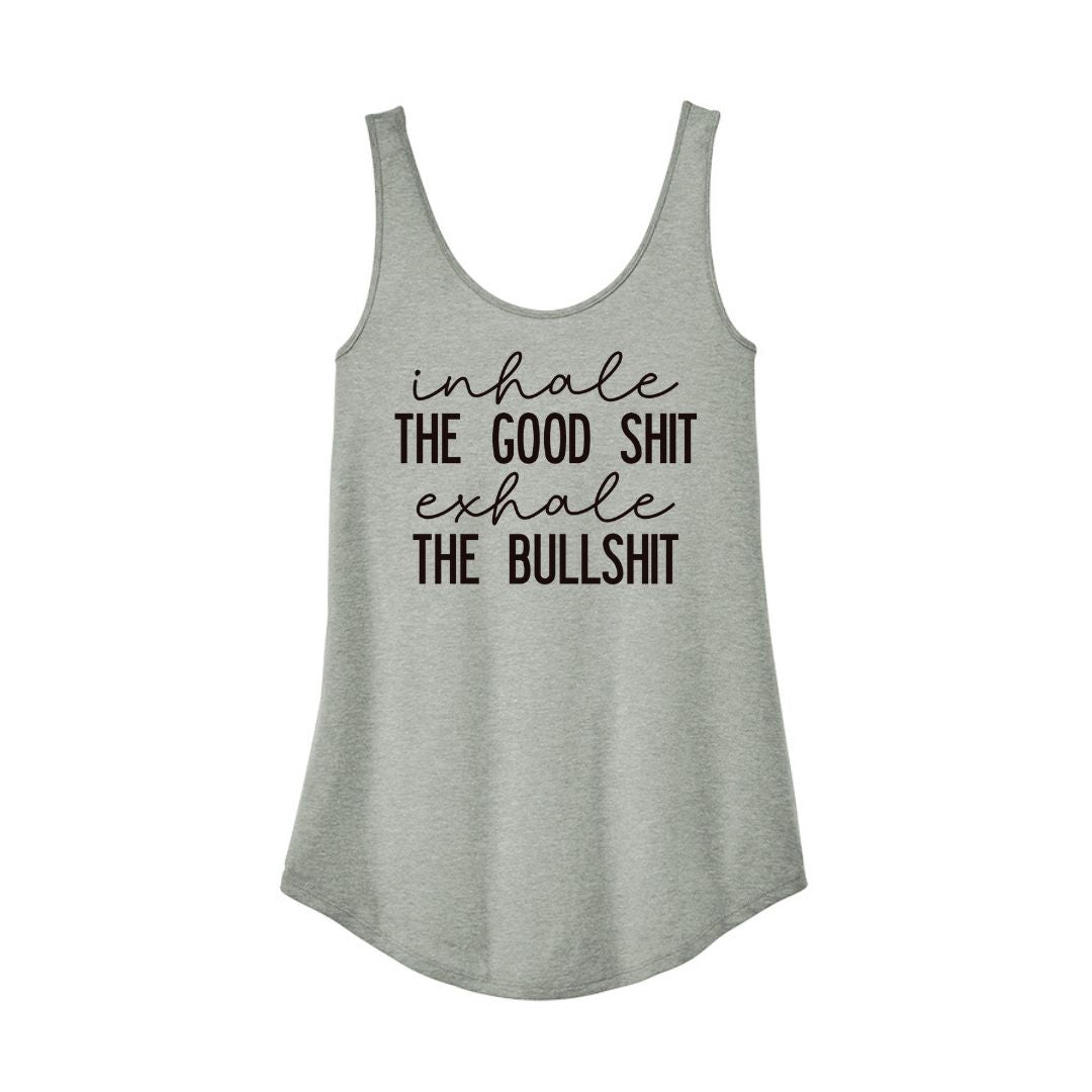 Inhale the good shit. Exhale the bullshit.  - Women's tank top