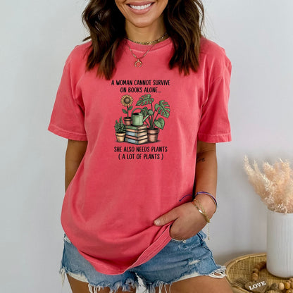 A Woman Cannot Survive on Books Alone... She Also Needs Plants (A Lot of Plants) – Comfort Colors® T-Shirt