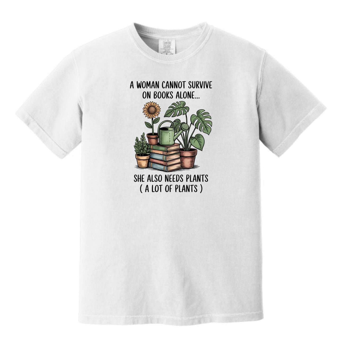 A Woman Cannot Survive on Books Alone... She Also Needs Plants (A Lot of Plants) – Comfort Colors® T-Shirt