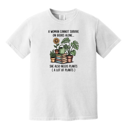 A Woman Cannot Survive on Books Alone... She Also Needs Plants (A Lot of Plants) – Comfort Colors® T-Shirt
