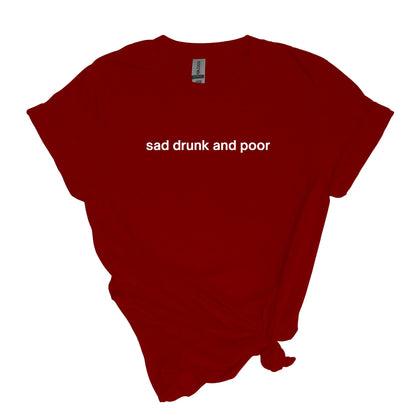 sad drunk and poor - sarcastic, self-descriptive Adult Unisex Soft T-shirt