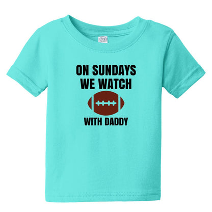 On Sundays we watch Football - Infant Tee - Available with Daddy or Grandpa