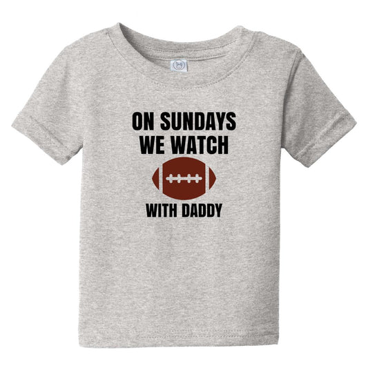 On Sundays we watch Football - Infant Tee - Available with Daddy or Grandpa