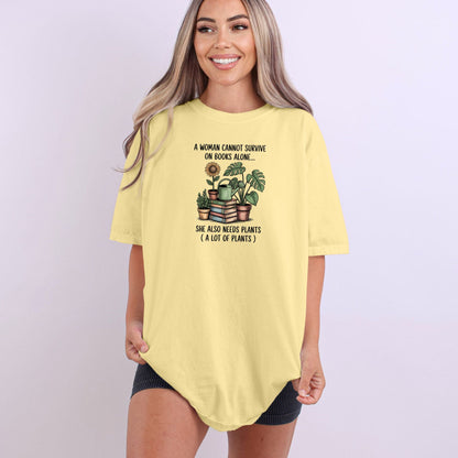 A Woman Cannot Survive on Books Alone... She Also Needs Plants (A Lot of Plants) – Comfort Colors® T-Shirt