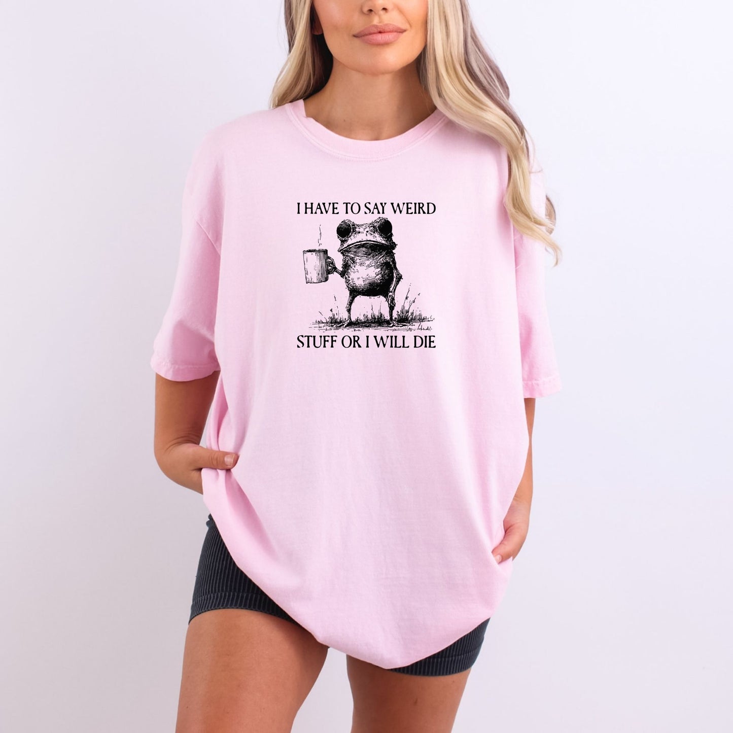 I have to say weird stuff or I will die - Comfort Colors ® Heavyweight Ring Spun T-shirt
