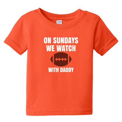 On Sundays we watch Football - Infant Tee - Available with Daddy or Grandpa