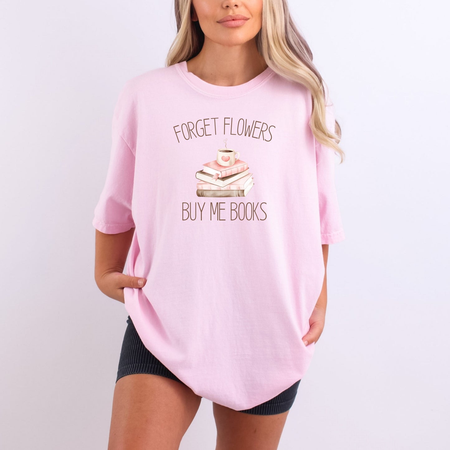 Forget Flowers...Buy Me Books! - T-Shirt
