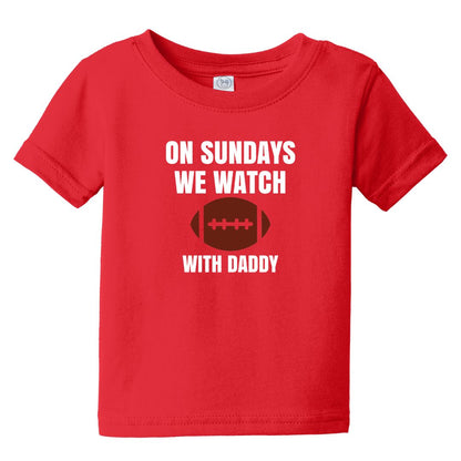 On Sundays we watch Football - Infant Tee - Available with Daddy or Grandpa