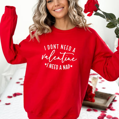 Je n'ai pas besoin de Valentine. 💓J'ai besoin d'une sieste.💓 - Sweat-shirt amusant et confortable à col rond pour la Saint-Valentin