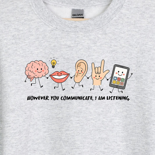 However you communicate, I am listening. - Adorable SLP Doodle Characters - Gildan Crewneck