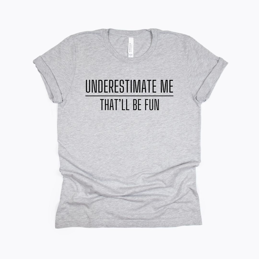 Underestimate me. That'll be fun. - Sarcastic Tee - Unisex or Women's Relaxed V-Neck