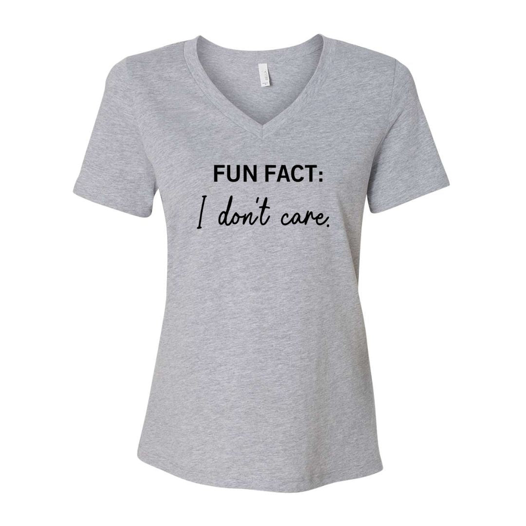 Fun Fact:  I don't care. - Sarcastic Tee - Unisex or Women's Relaxed V-Neck