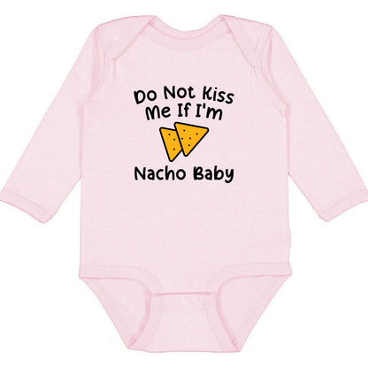 Do Not Kiss Me If I'm Nacho Baby - Infant Long Sleeve Bodysuit